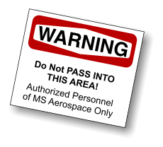 Do Not PASS INTO THIS AREA! Authorized Personnel of MS Aerospace Only